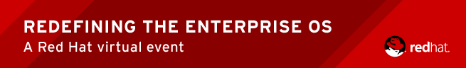 REDEFINING THE ENTERPRISE OS | A Red Hat virtual event